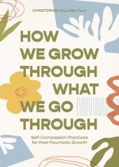 book How We Grow Through What We Go Through : Self-Compassion Practices for Post-Traumatic Growth