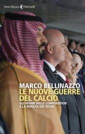 book Le nuove guerre del calcio. Gli affari delle corporation e la rivolta dei tifosi