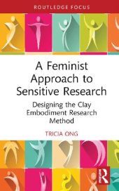 book A Feminist Approach to Sensitive Research: Designing the Clay Embodiment Research Method