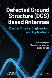 book Defected Ground Structure (DGS) Based Antennas: Design Physics, Engineering, and Applications