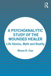 book A Psychoanalytic Study of the Wounded Healer: Life Stories, Myth and Reality