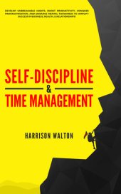 book Self-Discipline & Time Management: Develop Unbreakable Habits, Boost Productivity, Conquer Procrastination, and Enhance Mental Toughness to Amplify Success In Business, Health, & Relationships!