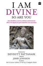 book I Am Divine. So Are You: How Buddhism, Jainism, Sikhism and Hinduism Affirm the Dignity of Queer Identities and Sexualities