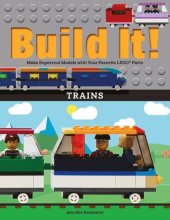 book Build It! Trains: Make Supercool Models with Your Favorite LEGO® Parts