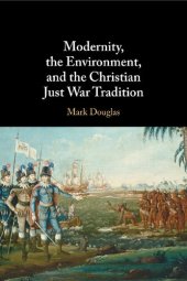 book Modernity, the Environment, and the Christian Just War Tradition