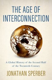 book The Age of Interconnection: A Global History of the Second Half of the Twentieth Century