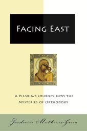 book Facing East: A Pilgrim's Journey into the Mysteries of Orthodoxy