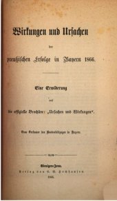 book Wirkungen und Ursachen der preußischen Erfolge in Bayern 1866 ; eine Erwiderung auf die offizielle Broschüre "Ursache und Wirkungen"