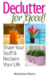 book Declutter For Good: Share Your Stuff and Reclaim Your Life