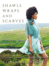 book Shawls, Wraps, and Scarves: 21 Elegant and Graceful Hand-Knit Patterns