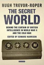 book The Secret World: Behind the Curtain of British Intelligence in World War II and the Cold War