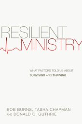 book Resilient Ministry: What Pastors Told Us about Surviving and Thriving