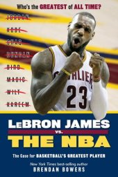 book LeBron James vs. the NBA: The Case for the NBA's Greatest Player