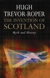 book The Invention of Scotland: Myth and History