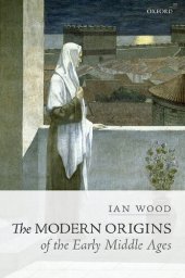 book The Modern Origins of the Early Middle Ages