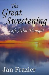 book The Great Sweetening: Life After Thought