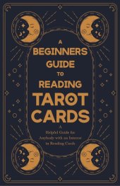 book A Beginner's Guide to Reading Tarot Cards: A Helpful Guide for Anybody with an Interest in Reading Cards