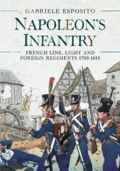 book Napoleon's Infantry: French Line, Light and Foreign Regiments 1799–1815