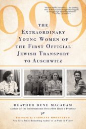 book 999: The Extraordinary Young Women of the First Official Jewish Transport to Auschwitz