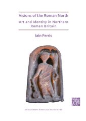 book Visions of the Roman North: Art and Identity in Northern Roman Britain