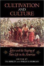 book Cultivation and Culture: Labor and the Shaping of Slave Life in the Americas