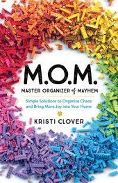 book M.O.M.--Master Organizer of Mayhem: Simple Solutions to Organize Chaos and Bring More Joy Into Your Home