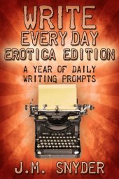 book Write Every Day Erotica Edition: A Year of Daily Writing Prompts