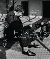 book The Huxleys: An Intimate History of Evolution