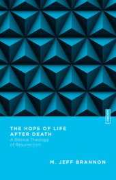 book The Hope of Life After Death: A Biblical Theology of Resurrection