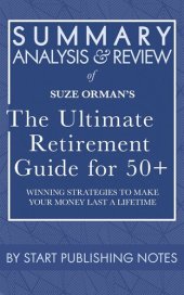 book Summary, Analysis, and Review of Suze Orman's The Ultimate Retirement Guide for 50+: Winning Strategies to Make Your Money Last a Lifetime