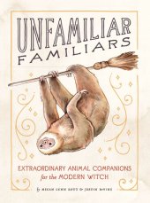 book Unfamiliar Familiars: Extraordinary Animal Companions for the Modern Witch