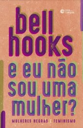 book E eu não sou uma mulher?: mulheres negras e feminismo