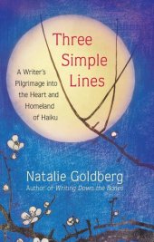 book Three Simple Lines: A Writer's Pilgrimage into the Heart and Homeland of Haiku