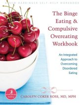 book The Binge Eating and Compulsive Overeating Workbook: An Integrated Approach to Overcoming Disordered Eating