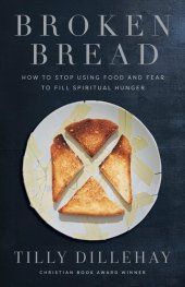 book Broken Bread: How to Stop Using Food and Fear to Fill Spiritual Hunger