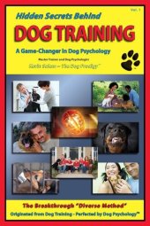 book Hidden Secrets Behind Dog Training: A Tell-All Book on Training, Dog Trainers, Group Classes, Dog Parks, Boot Camps, Pros & Cons of Many