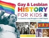 book Gay & Lesbian History for Kids: The Century-Long Struggle for LGBT Rights, with 21 Activities