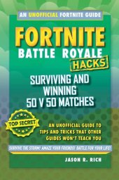 book Hacks for Fortniters: Surviving and Winning 50 v 50 Matches: An Unofficial Guide to Tips and Tricks That Other Guides Won't Teach You