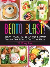 book Bento Blast!: More Than 150 Cute and Clever Bento Box Meals for Your Kids