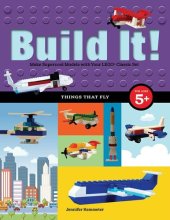 book Build It! Things That Fly: Make Supercool Models with Your Favorite LEGO® Parts