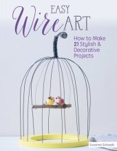 book Easy Wire Art: How to Make 21 Stylish & Decorative Projects