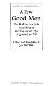 book A Few Good Men: The Bodhisattva Path According To The Inquiry Of Ugra (Ugrapariprcchā)