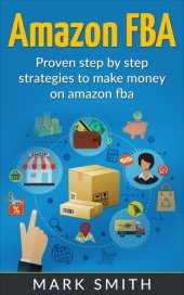 book Amazon FBA: Beginners Guide - Proven Step By Step Strategies to Make Money On Amazon FBA