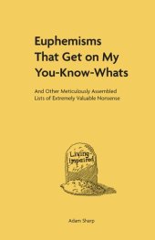 book Euphemisms That Get on My You-Know-Whats: And Other Meticulously Assembled Lists of Extremely Valuable Nonsense