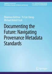 book Documenting the Future: Navigating Provenance Metadata Standards (Synthesis Lectures on Information Concepts, Retrieval, and Services)