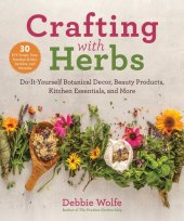 book Crafting with Herbs: Do-It-Yourself Botanical Decor, Beauty Products, Kitchen Essentials, and More