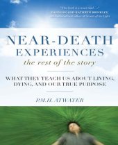 book Near-Death Experiences, The Rest of the Story: What They Teach Us About Living and Dying and Our True Purpose