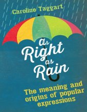 book As Right as Rain - The Meaning and Origins of Popular Expressions