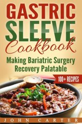 book Gastric Sleeve Cookbook: A Food Guide to Stages One and Two of Your Gastric Sleeve Surgery Recuperation