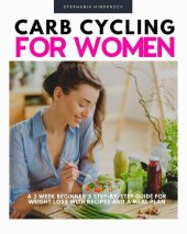 book Carb Cycling for Women: A 3 Week Beginner's Step-by-Step Guide for Weight Loss With Recipes and a Meal Plan